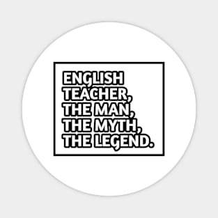 English Teacher  The Man The Myth The Legend, Gift for male english teacher Magnet